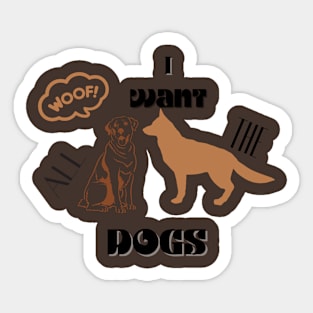 i want all the dogs t shirt Sticker